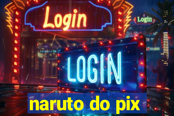 naruto do pix